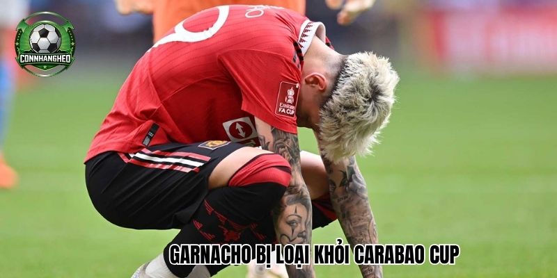 Garnacho bị loại khỏi Carabao Cup