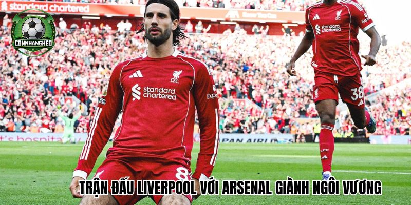 Trận đấu giành ngôi vương Liverpool với Arsenal