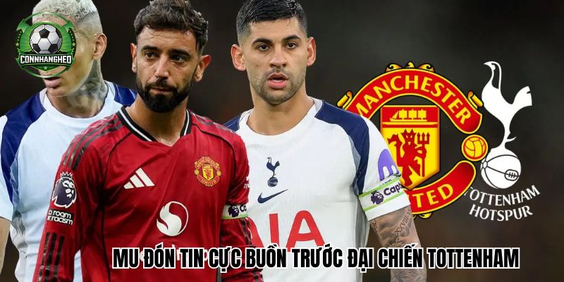 MU đón tin cực buồn trước đại chiến Tottenham