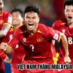 ĐT Việt Nam sẽ thắng Malaysia theo cách đẹp nhất